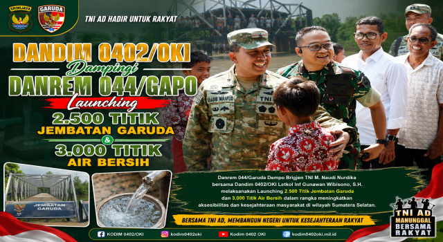 Dandim 0402/OKI Dampingi Danrem 044/Gapo Launching 2.500 Titik Jembatan Garuda dan 3.000 Titik Air Bersih