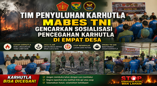 Tim Penyuluhan Karhutla Mabes TNI Gencarkan Sosialisasi Pencegahan Karhutla Di Empat Desa
