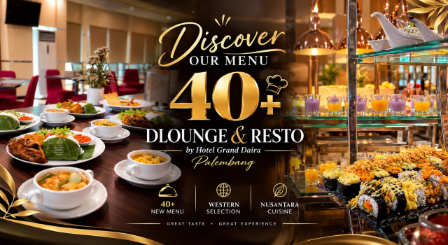 GRAND DAIRA HOTEL PALEMBANG HADIRKAN 40+ MENU TERBARU DI D’LOUNGE & RESTO
